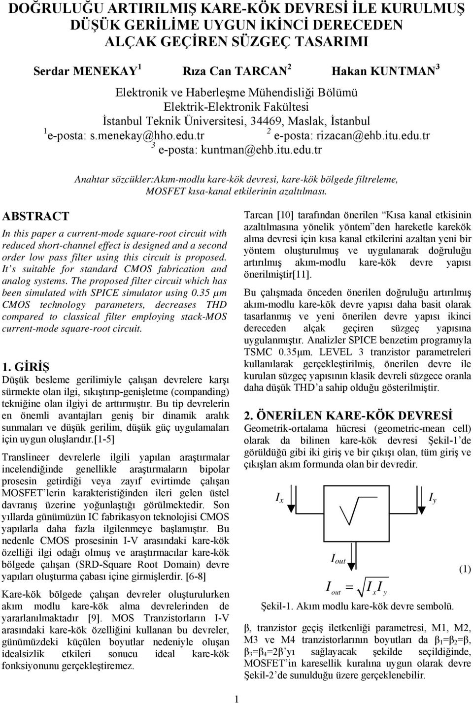 sözcükler:akım-mdlu kare-kök devresi, kare-kök bölgede filtreleme, MOSFE kısa-kanal etkilerinin azaltılması ABSRAC n this paper a current-mde square-rt circuit with reduced shrt-channel effect is