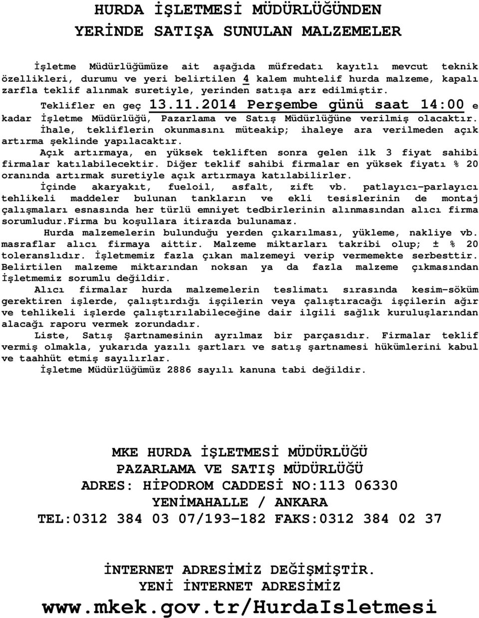 2014 Perşembe günü saat 14:00 e kadar İşletme Müdürlüğü, Pazarlama ve Satış Müdürlüğüne verilmiş olacaktır.