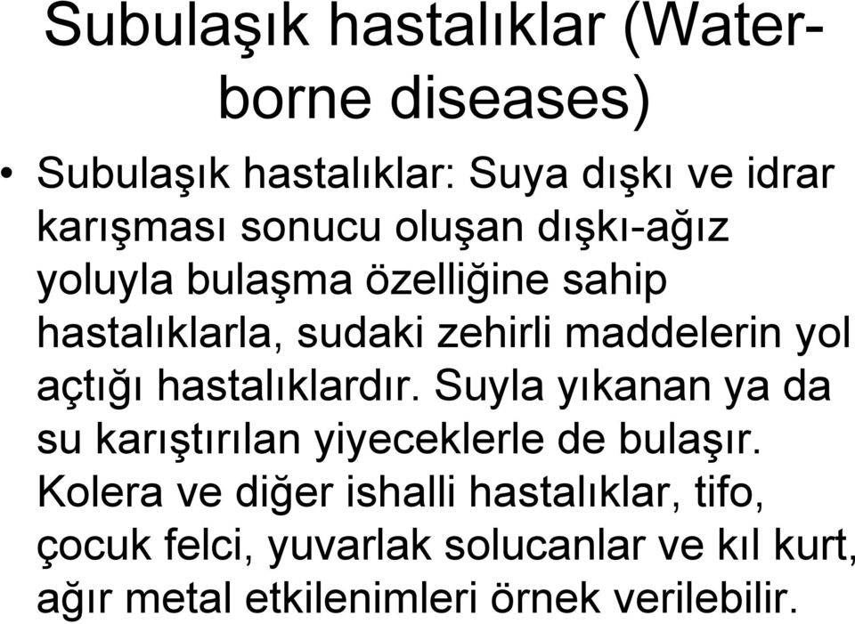 hastalıklardır. Suyla yıkanan ya da su karıştırılan yiyeceklerle de bulaşır.