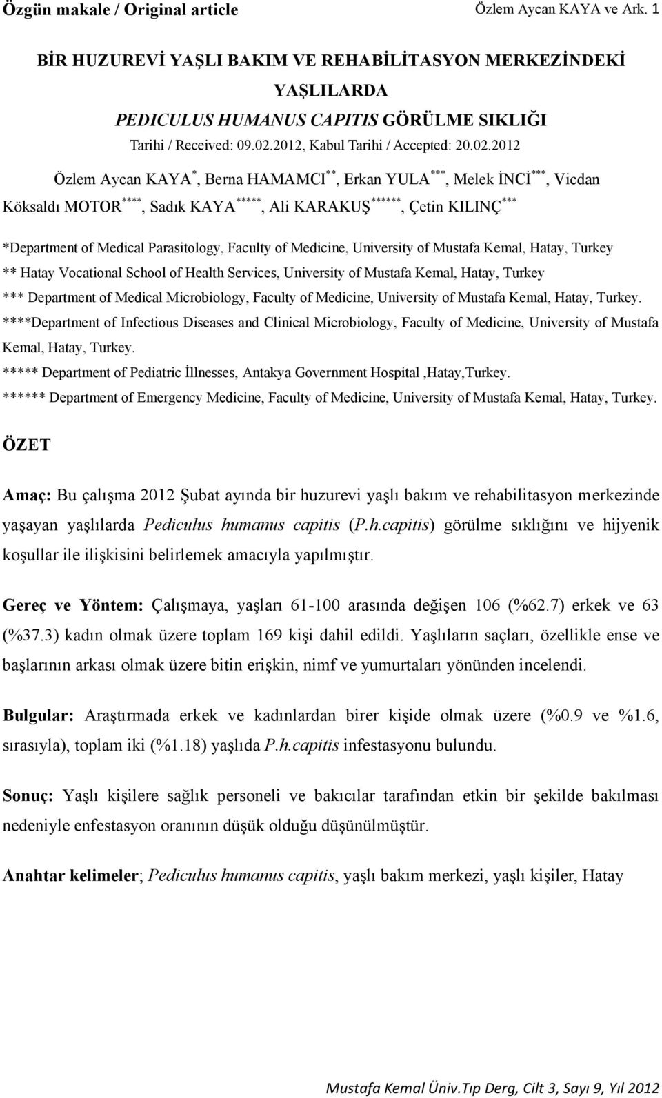 2012 Özlem Aycan KAYA *, Berna HAMAMCI **, Erkan YULA ***, Melek İNCİ ***, Vicdan Köksaldı MOTOR ****, Sadık KAYA *****, Ali KARAKUŞ ******, Çetin KILINÇ *** *Department of Medical Parasitology,