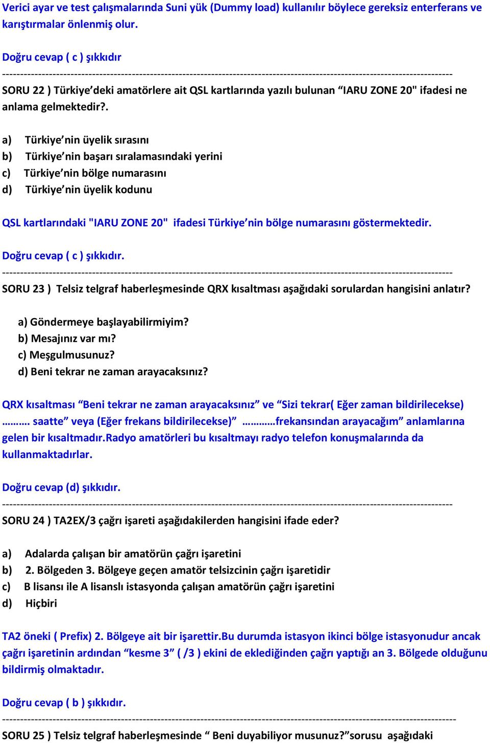 . a) Türkiye nin üyelik sırasını b) Türkiye nin başarı sıralamasındaki yerini c) Türkiye nin bölge numarasını d) Türkiye nin üyelik kodunu QSL kartlarındaki "IARU ZONE 20" ifadesi Türkiye nin bölge