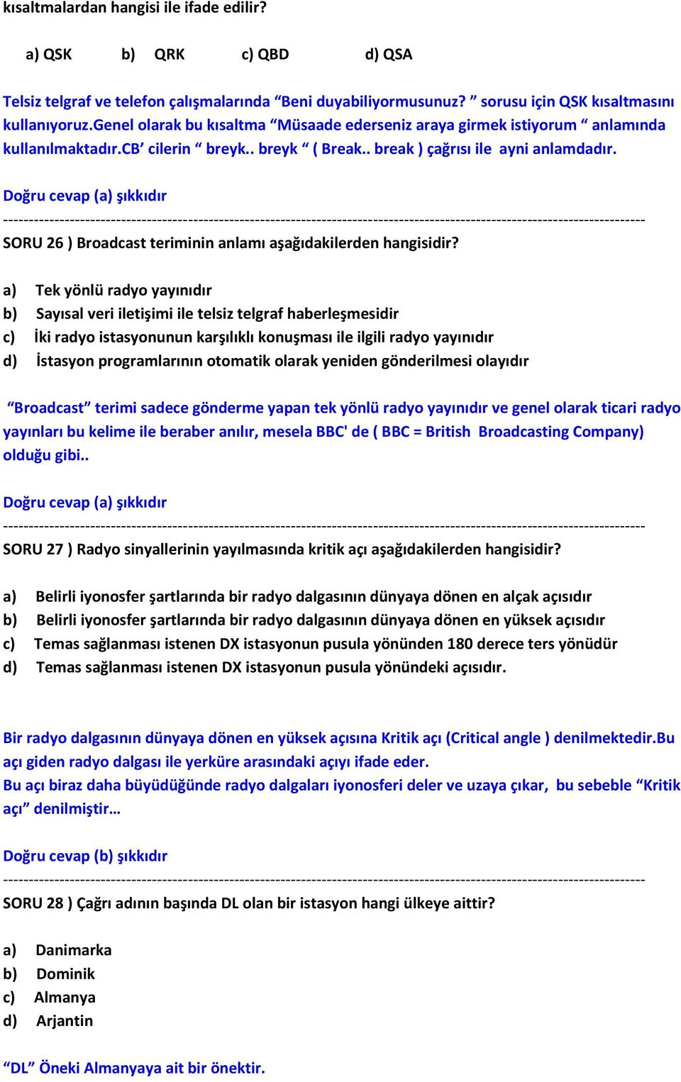 Doğru cevap (a) şıkkıdır SORU 26 ) Broadcast teriminin anlamı aşağıdakilerden hangisidir?