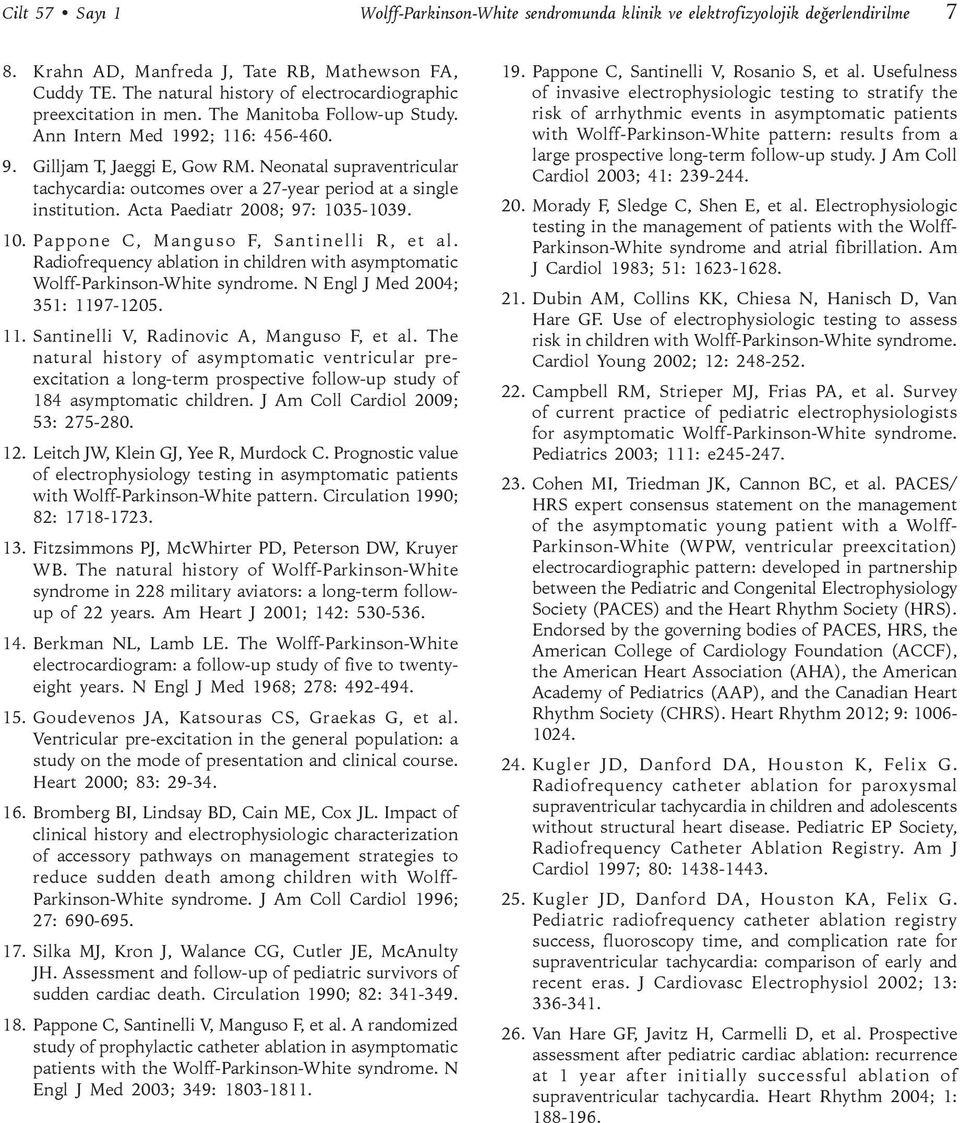 Neonatal supraventricular tachycardia: outcomes over a 27-year period at a single institution. Acta Paediatr 2008; 97: 1035-1039. 10. Pappone C, Manguso F, Santinelli R, et al.