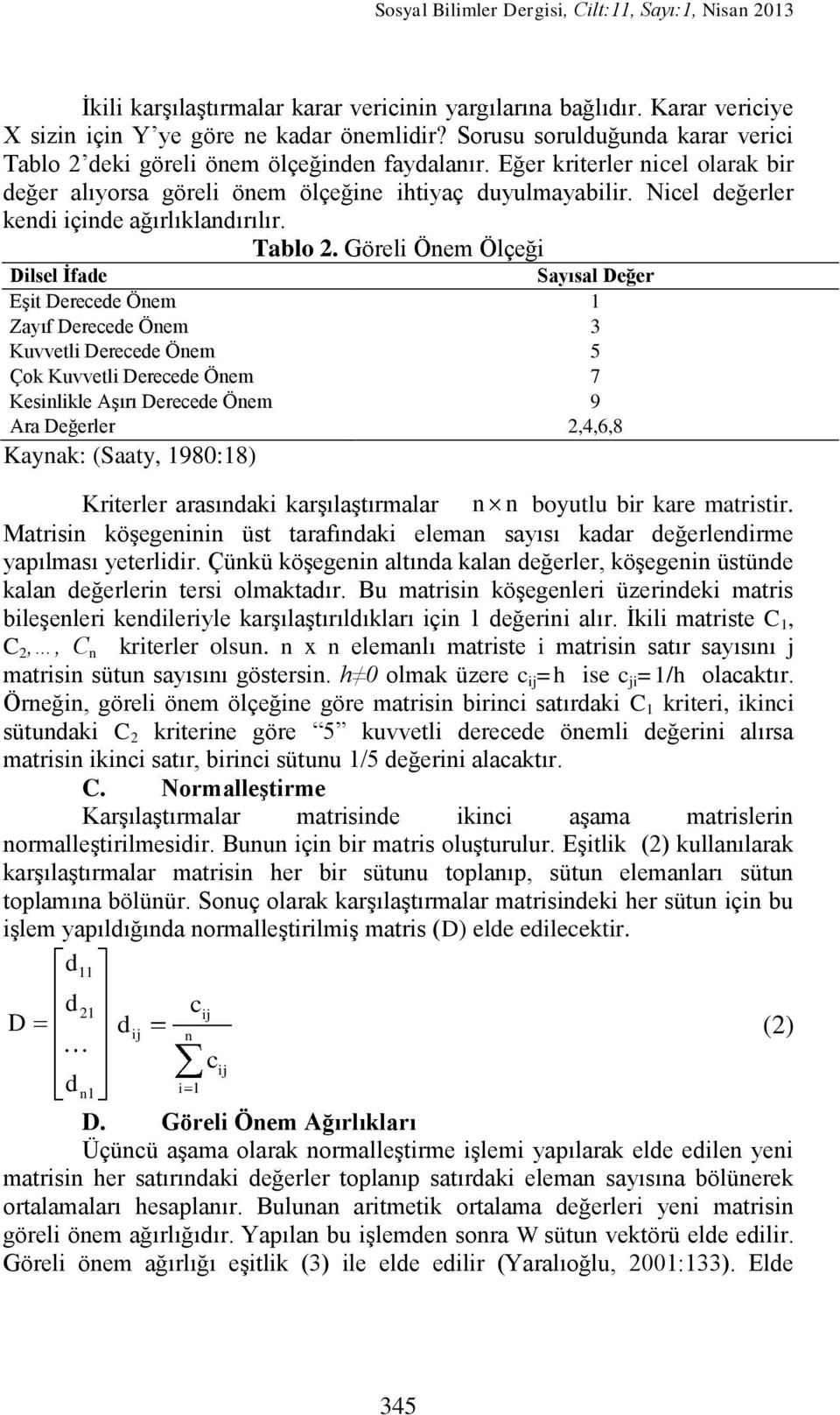 Nicel değerler kendi içinde ağırlıklandırılır. Tablo 2.