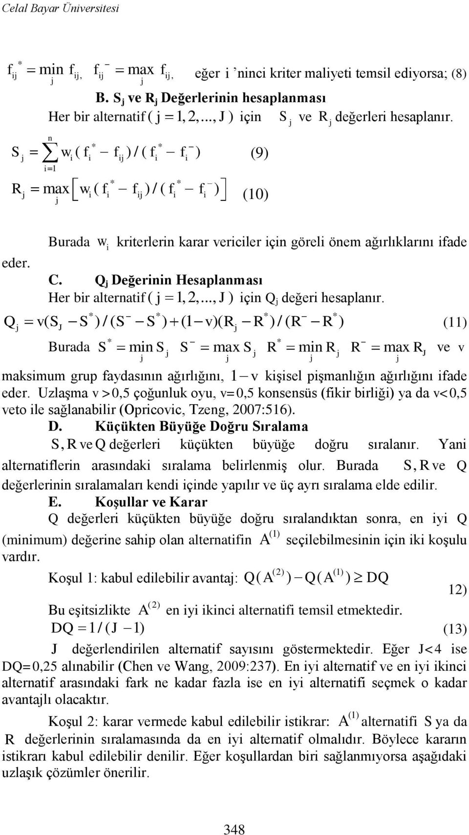 Q Değerinin Hesaplanması Her bir alternatif ( 1,2,..., J ) için Q değeri hesaplanır.