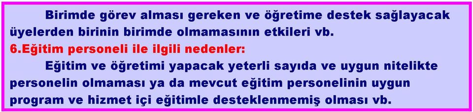 Eğitim personeli ile ilgili nedenler: Eğitim ve öğretimi yapacak yeterli sayıda