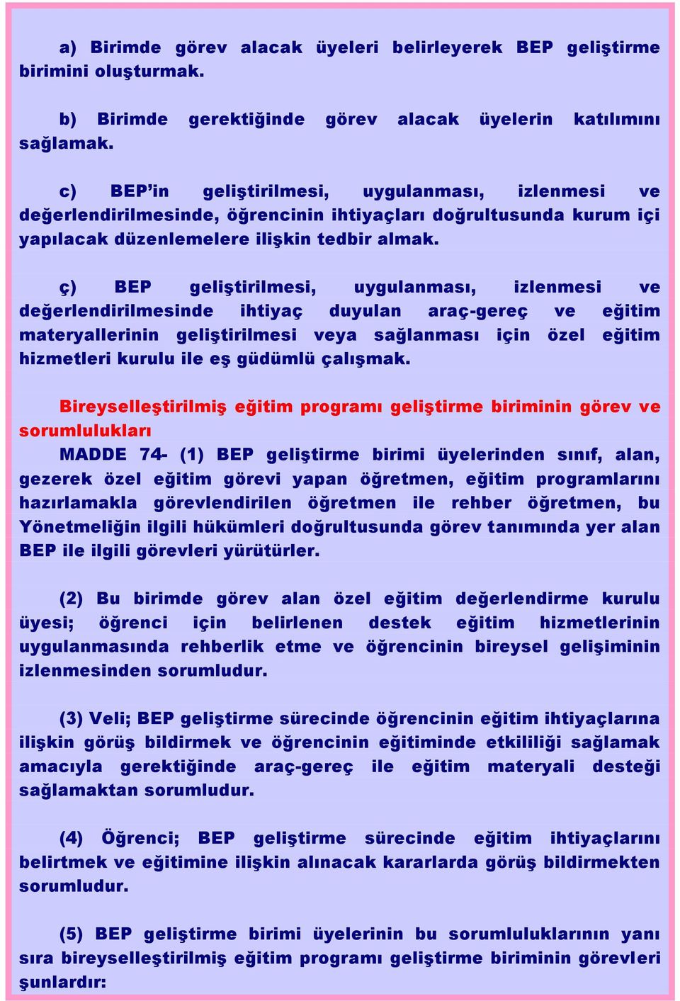 ç) BEP geliştirilmesi, uygulanması, izlenmesi ve değerlendirilmesinde ihtiyaç duyulan araç-gereç ve eğitim materyallerinin geliştirilmesi veya sağlanması için özel eğitim hizmetleri kurulu ile eş