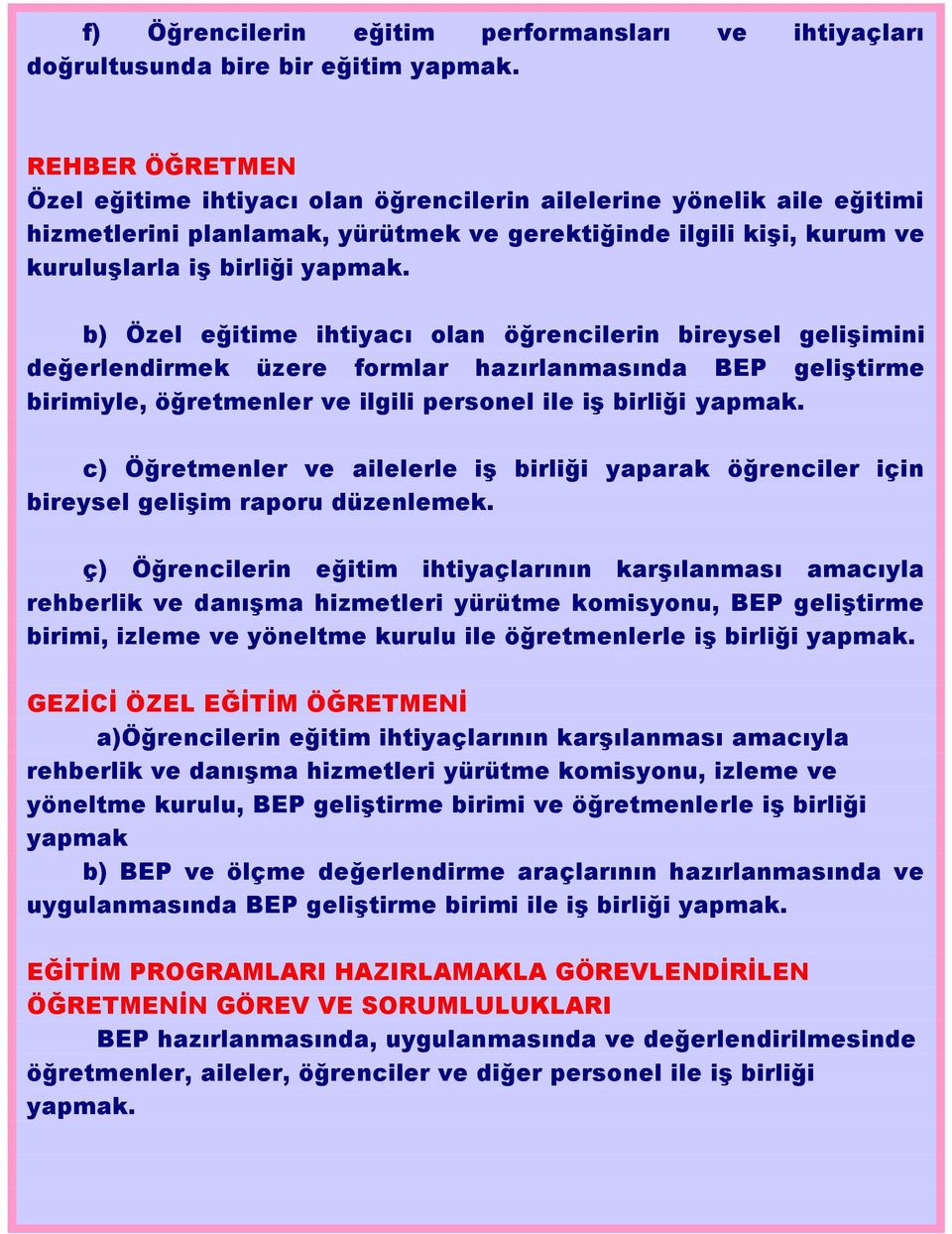 b) Özel eğitime ihtiyacı olan öğrencilerin bireysel gelişimini değerlendirmek üzere formlar hazırlanmasında BEP geliştirme birimiyle, öğretmenler ve ilgili personel ile iş birliği yapmak.