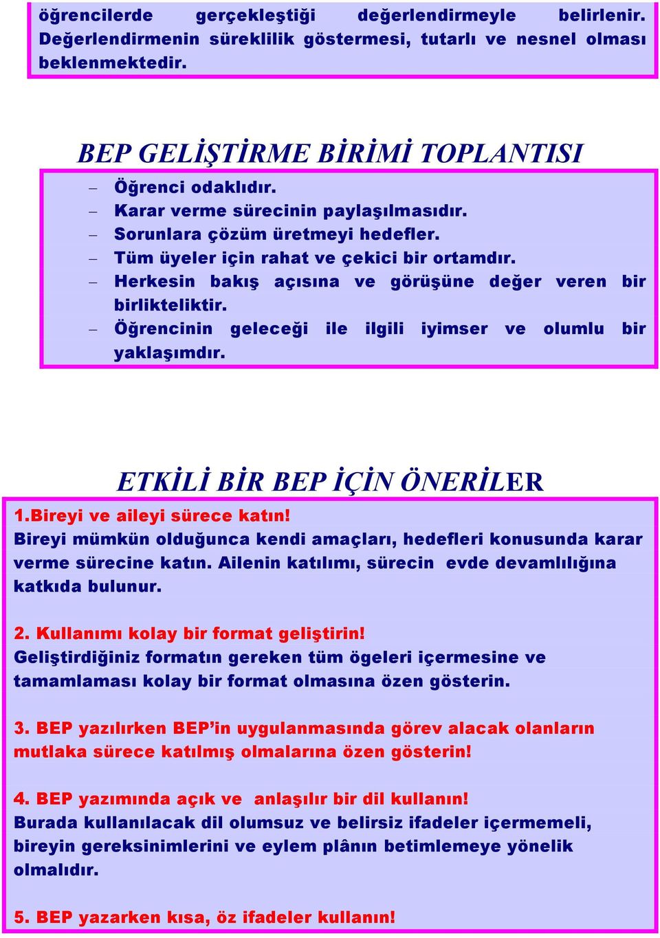 Öğrencinin geleceği ile ilgili iyimser ve olumlu bir yaklaşımdır. ETKİLİ BİR BEP İÇİN ÖNERİLER 1.Bireyi ve aileyi sürece katın!