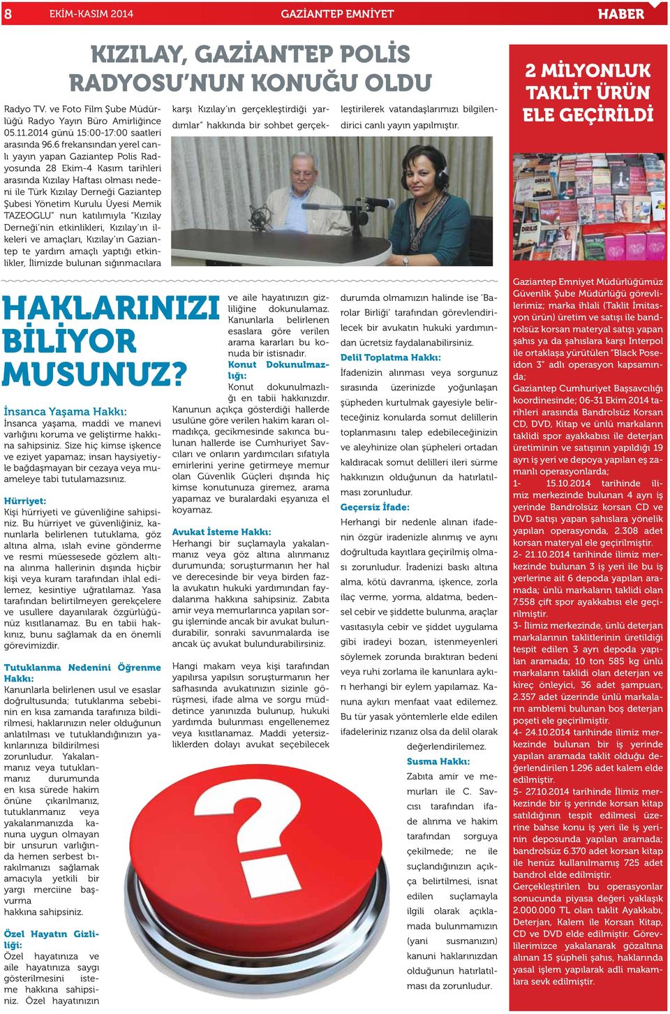 6 frekansından yerel canlı yayın yapan Gaziantep Polis Radyosunda 28 Ekim-4 Kasım tarihleri arasında Kızılay Haftası olması nedeni ile Türk Kızılay Derneği Gaziantep Şubesi Yönetim Kurulu Üyesi Memik