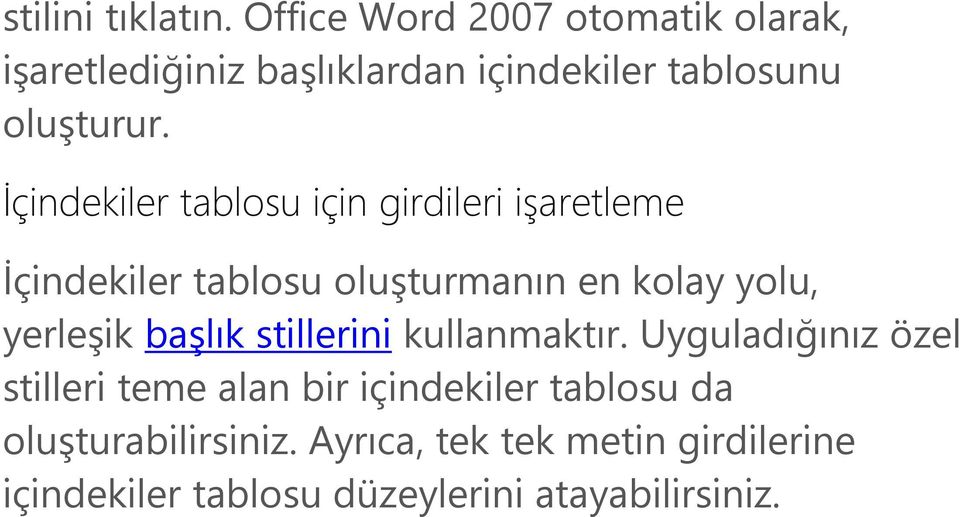 İçindekiler tablosu için girdileri işaretleme İçindekiler tablosu oluşturmanın en kolay yolu, yerleşik