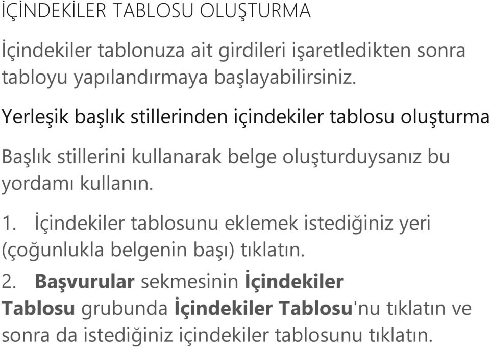 Yerleşik başlık stillerinden içindekiler tablosu oluşturma Başlık stillerini kullanarak belge oluşturduysanız bu yordamı