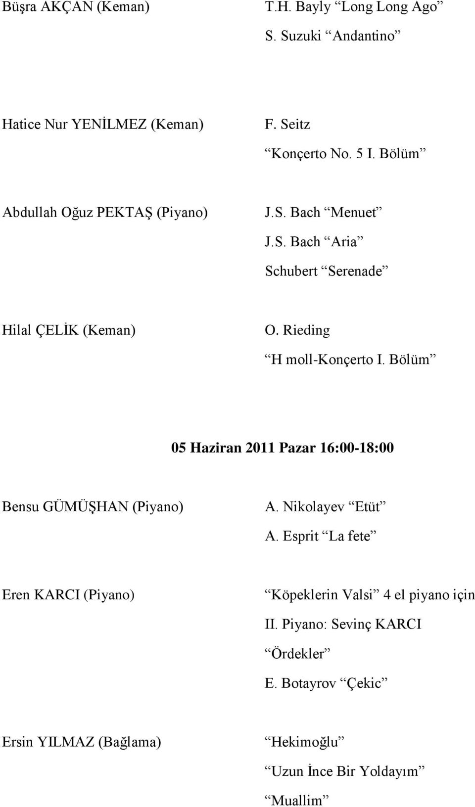 Rieding H moll-konçerto I. Bölüm 05 Haziran 2011 Pazar 16:00-18:00 Bensu GÜMÜġHAN (Piyano) A. Nikolayev Etüt A.