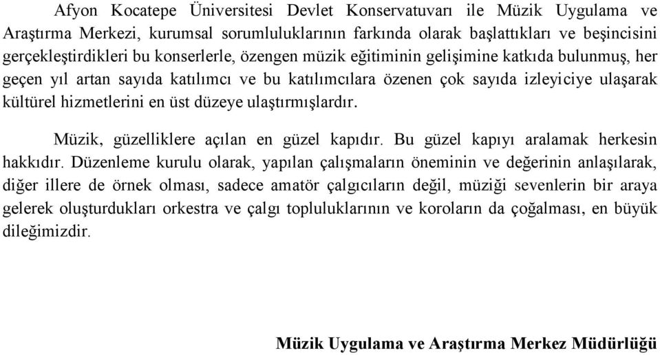 ulaģtırmıģlardır. Müzik, güzelliklere açılan en güzel kapıdır. Bu güzel kapıyı aralamak herkesin hakkıdır.