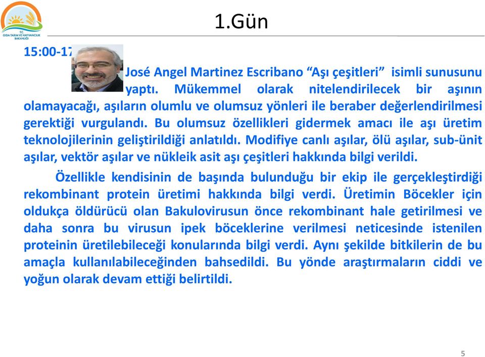 Bu olumsuz özellikleri gidermek amacı ile aşı üretim teknolojilerinin geliştirildiği anlatıldı.