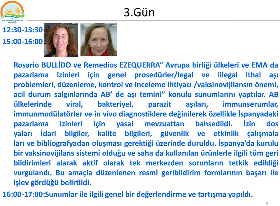 AB ülkelerinde viral, bakteriyel, parazit aşıları, immunserumlar, immunmodülatörler ve in vivo diagnostiklere değinilerek özellikle İspanyadaki pazarlama izinleri için yasal mevzuattan bahsedildi.