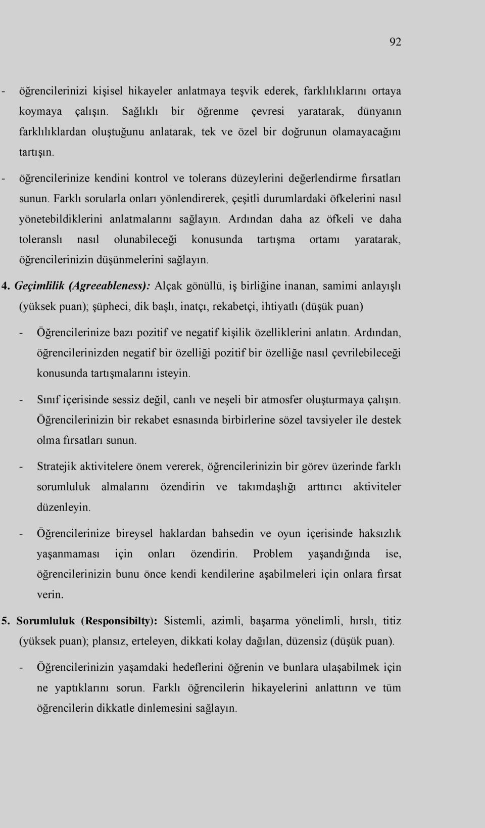 - öğrencilerinize kendini kontrol ve tolerans düzeylerini değerlendirme fırsatları sunun.