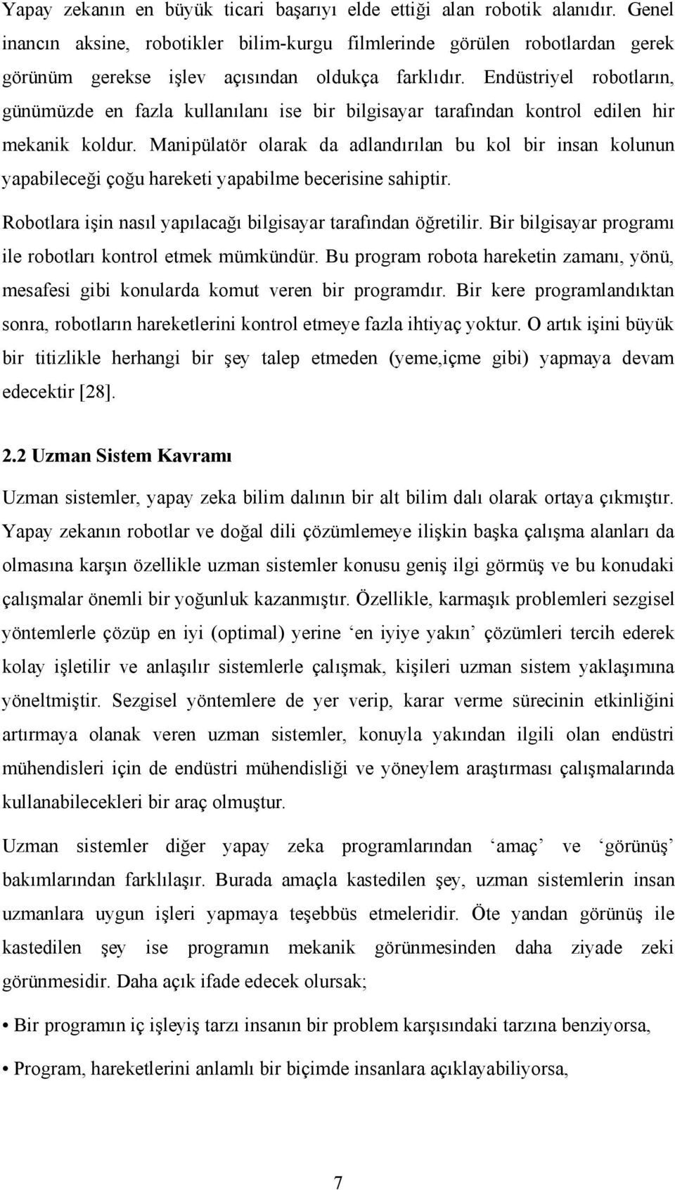 Endüstriyel robotların, günümüzde en fazla kullanılanı ise bir bilgisayar tarafından kontrol edilen hir mekanik koldur.