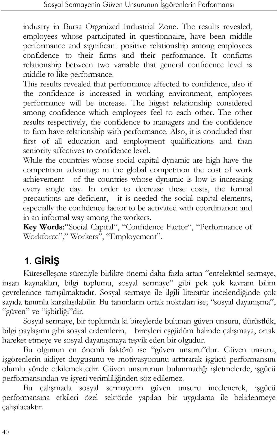 It confirms relationship between two variable that general confidence level is middle to like performance.