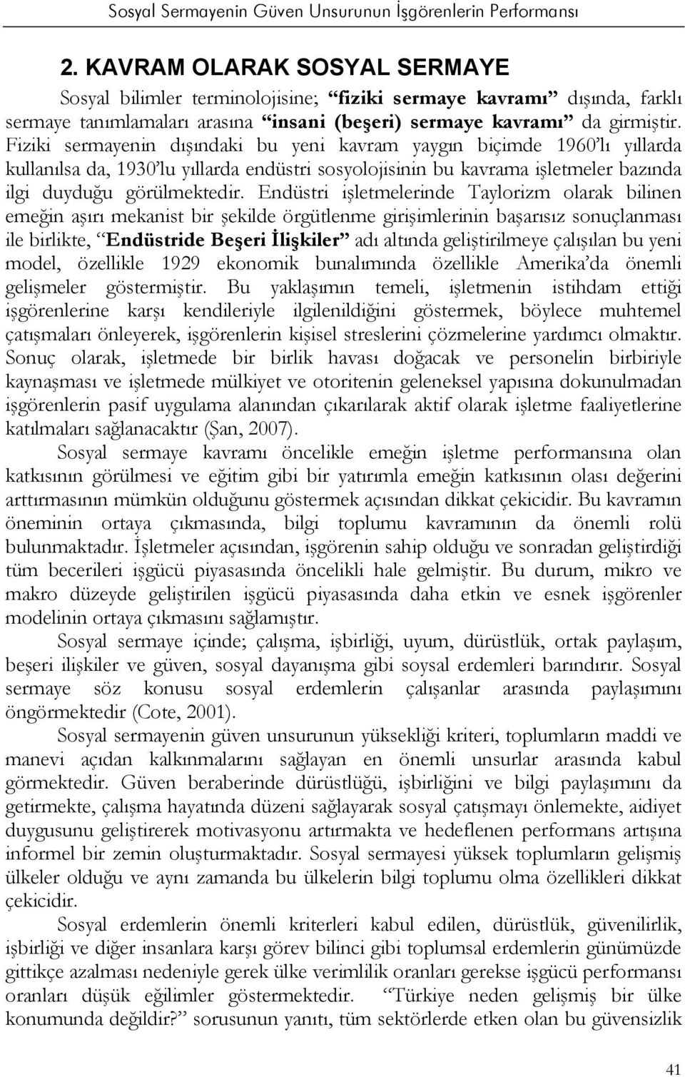 Endüstri işletmelerinde Taylorizm olarak bilinen emeğin aşırı mekanist bir şekilde örgütlenme girişimlerinin başarısız sonuçlanması ile birlikte, Endüstride Beşeri İlişkiler adı altında