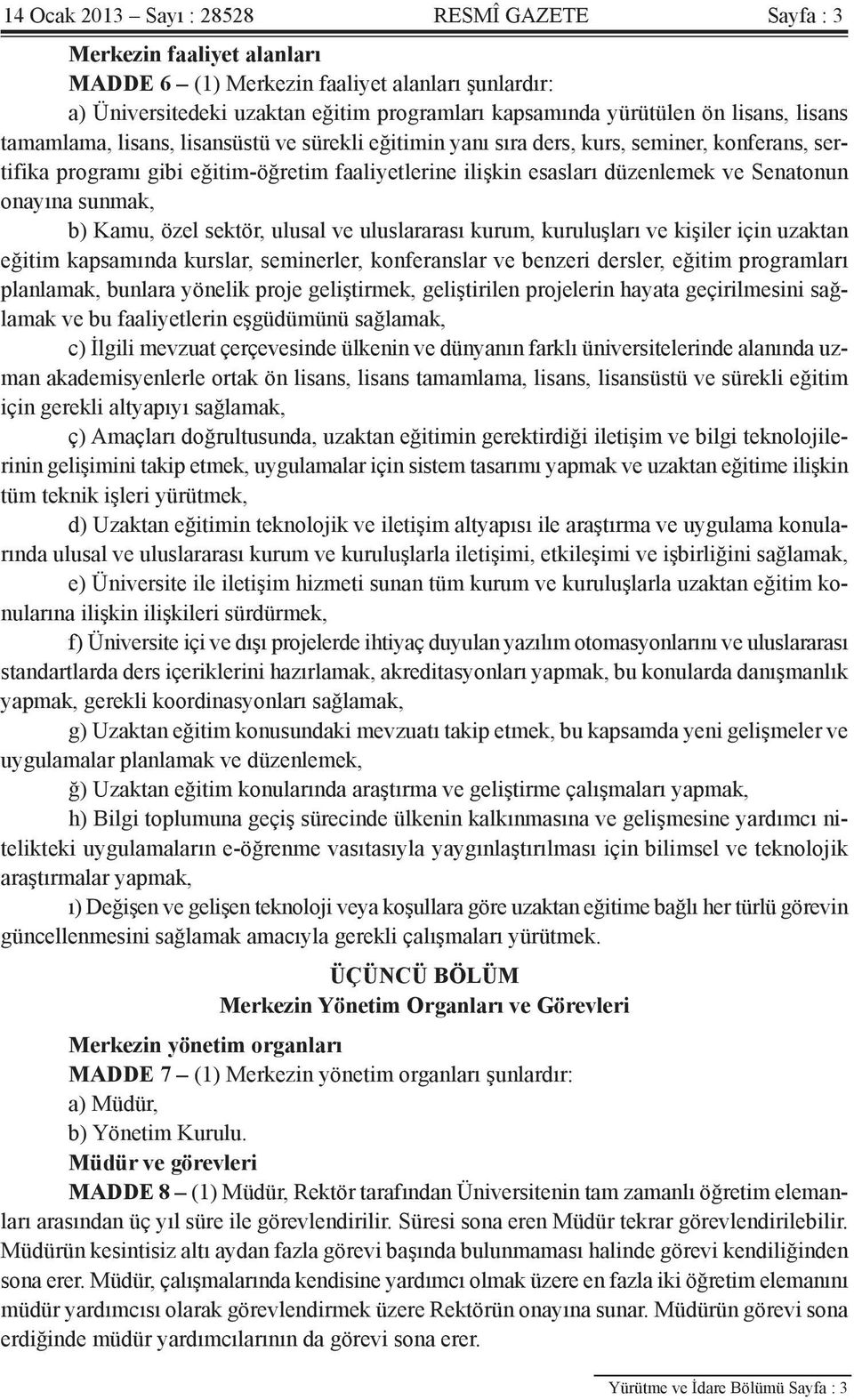 Senatonun onayına sunmak, b) Kamu, özel sektör, ulusal ve uluslararası kurum, kuruluşları ve kişiler için uzaktan eğitim kapsamında kurslar, seminerler, konferanslar ve benzeri dersler, eğitim