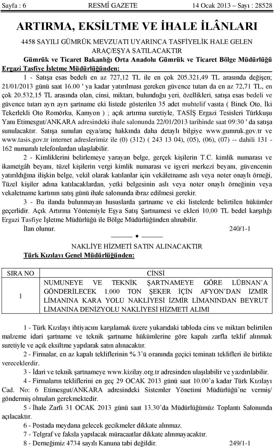 00 ' ya kadar yatırılması gereken güvence tutarı da en az 72,71 TL, en çok 20.