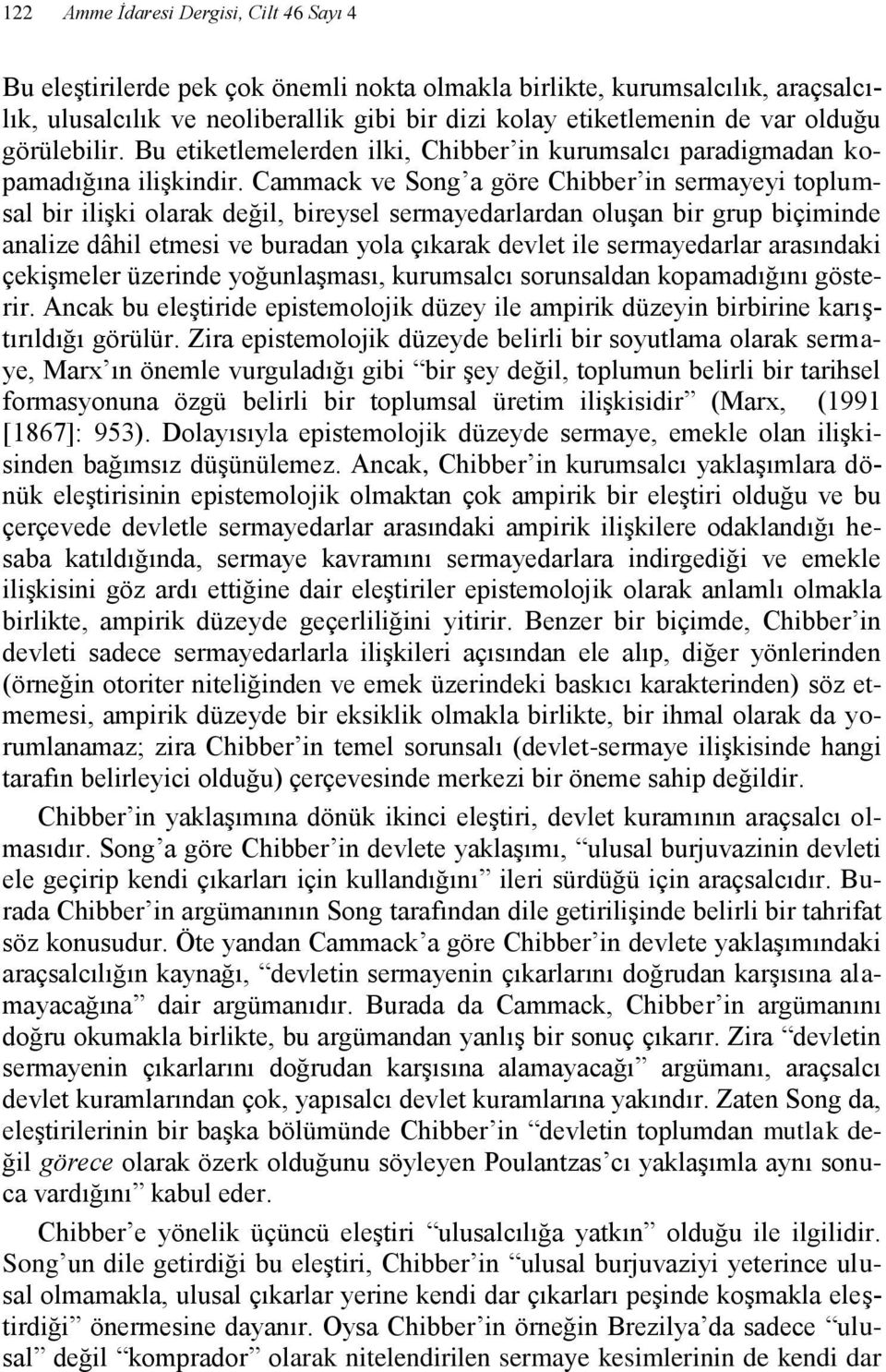 Cammack ve Song a göre Chibber in sermayeyi toplumsal bir ilişki olarak değil, bireysel sermayedarlardan oluşan bir grup biçiminde analize dâhil etmesi ve buradan yola çıkarak devlet ile