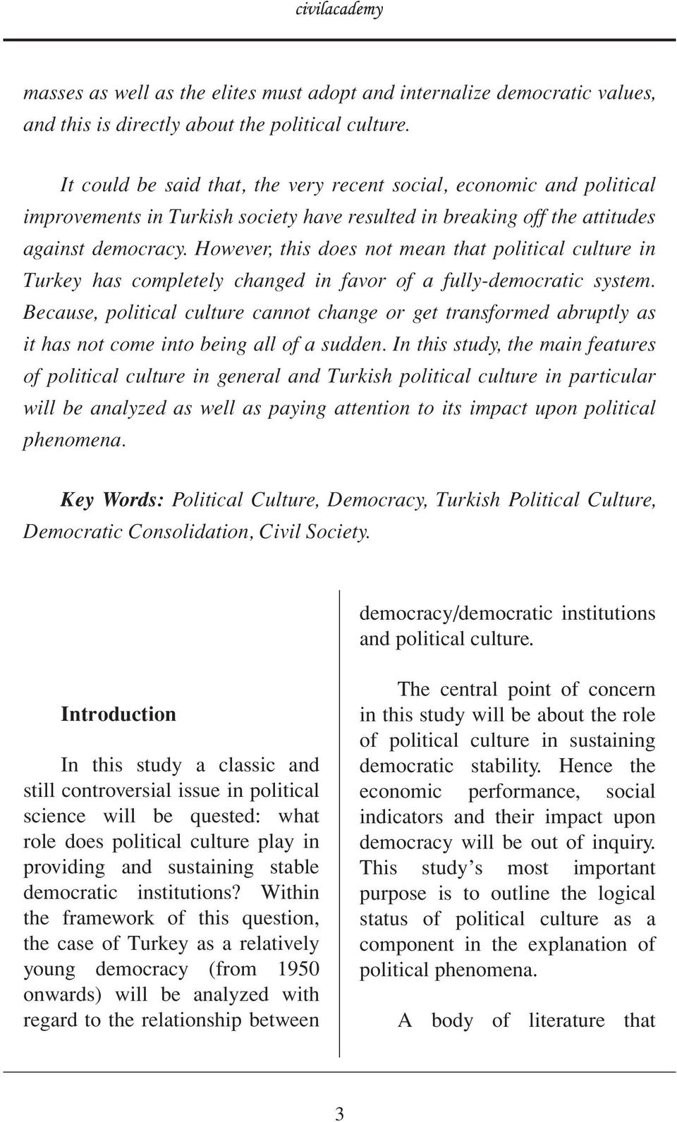 However, this does not mean that political culture in Turkey has completely changed in favor of a fully-democratic system.