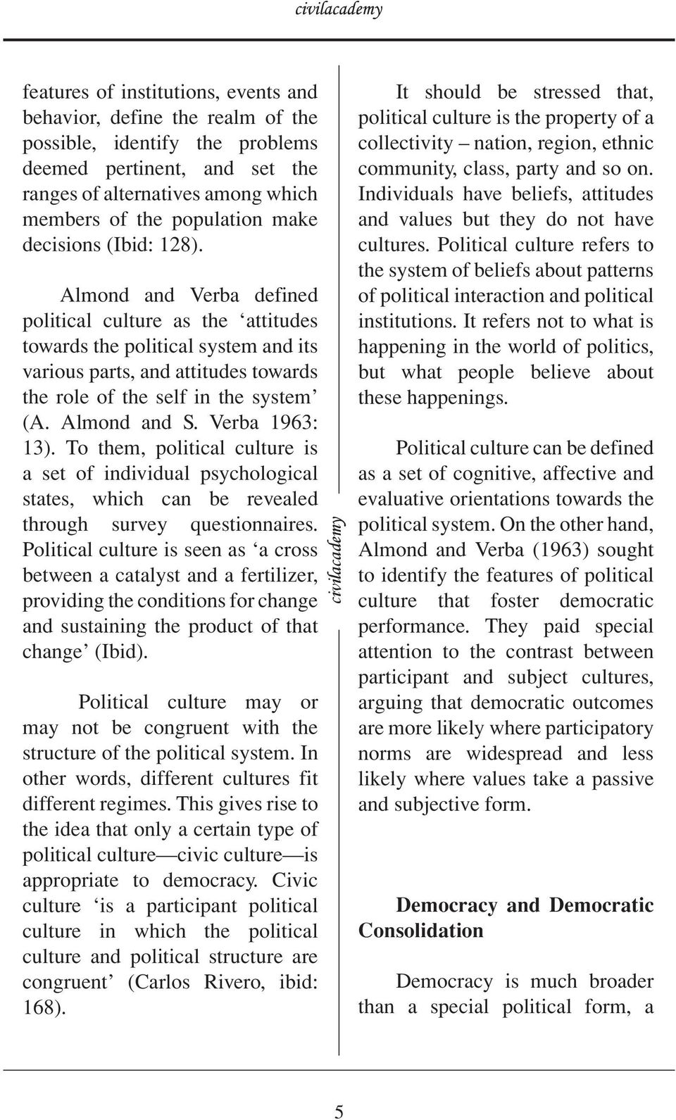 Almond and S. Verba 1963: 13). To them, political culture is a set of individual psychological states, which can be revealed through survey questionnaires.