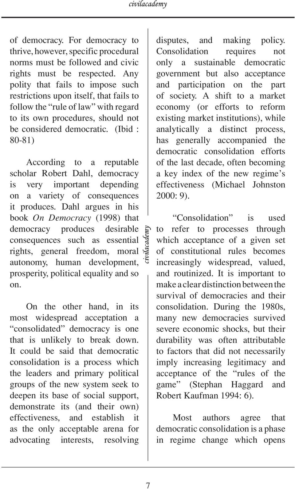 (Ibid : 80-81) According to a reputable scholar Robert Dahl, democracy is very important depending on a variety of consequences it produces.