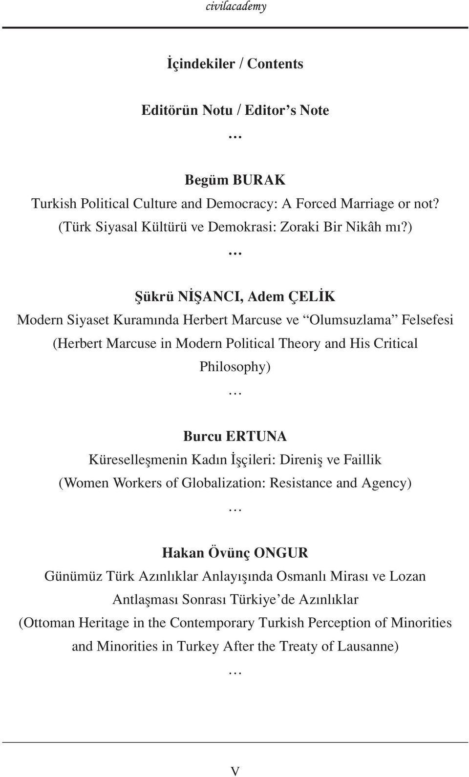 ) Şükrü NİŞANCI, Adem ÇELİK Modern Siyaset Kuramında Herbert Marcuse ve Olumsuzlama Felsefesi (Herbert Marcuse in Modern Political Theory and His Critical Philosophy) Burcu ERTUNA