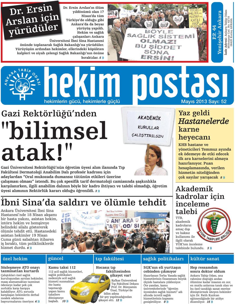 Yürüyüşün ardından hekimler, ellerindeki köpükten kalpleri ve siyah çelengi Sağlık Bakanlığı nın önüne bıraktılar. 5 )) P.P. 44 Yenişehir Ankara İade Adresi: Ankara Tabip Odası Mithatpaşa Cad.