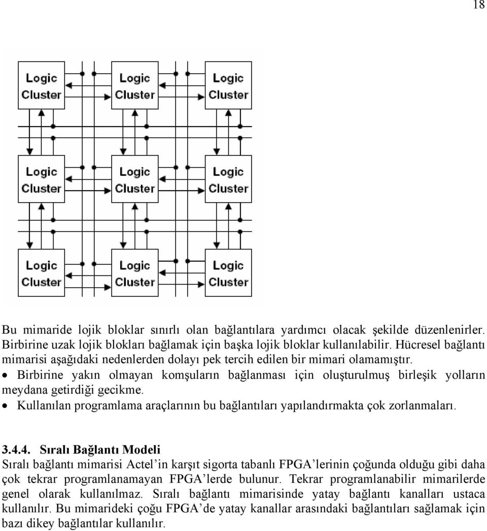 Birbirine yakın olmayan komşuların bağlanması için oluşturulmuş birleşik yolların meydana getirdiği gecikme. Kullanılan programlama araçlarının bu bağlantıları yapılandırmakta çok zorlanmaları. 3.4.