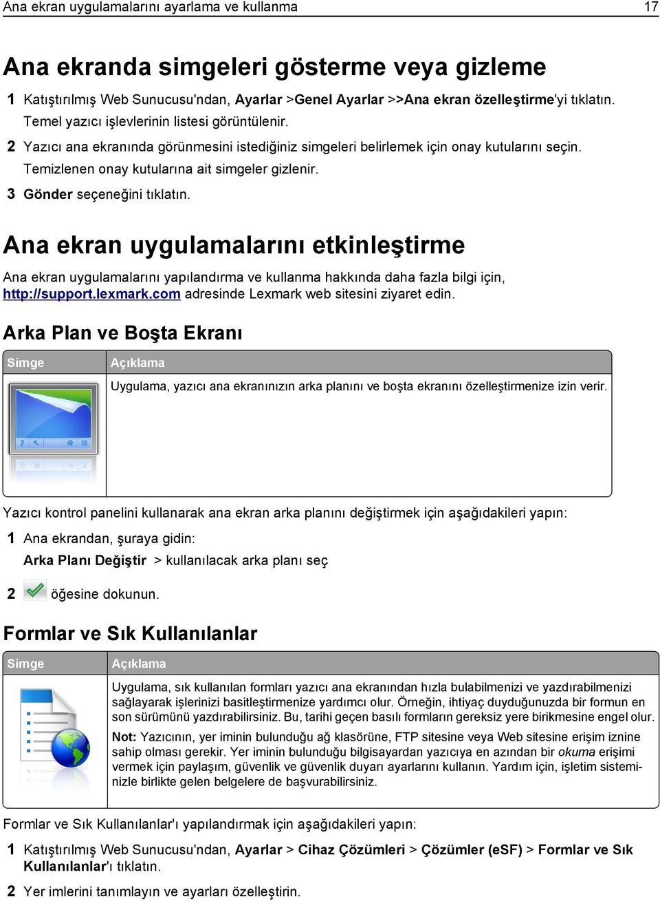 3 Gönder seçeneğini tıklatın. Ana ekran uygulamalarını etkinleştirme Ana ekran uygulamalarını yapılandırma ve kullanma hakkında daha fazla bilgi için, http://support.lexmark.