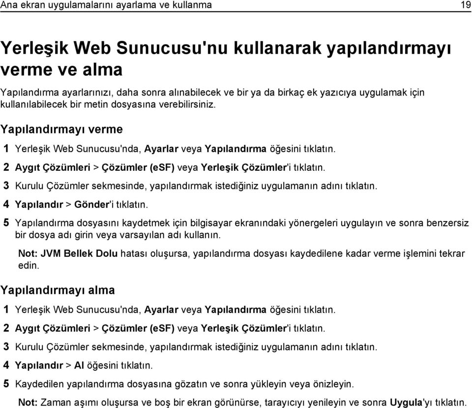 2 Aygıt Çözümleri > Çözümler (esf) veya Yerleşik Çözümler'i tıklatın. 3 Kurulu Çözümler sekmesinde, yapılandırmak istediğiniz uygulamanın adını tıklatın. 4 Yapılandır > Gönder'i tıklatın.