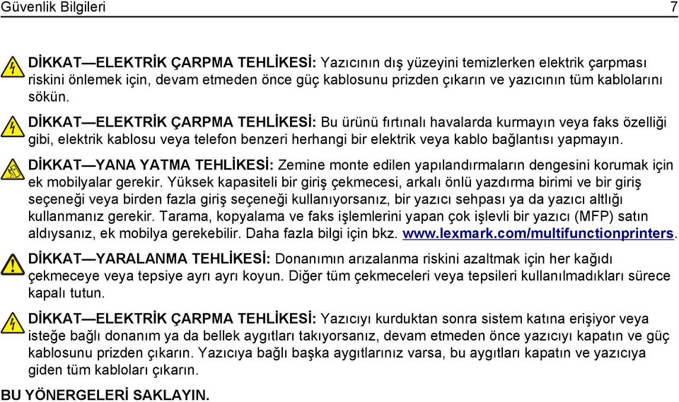 DİKKAT ELEKTRİK ÇARPMA TEHLİKESİ: Bu ürünü fırtınalı havalarda kurmayın veya faks özelliği gibi, elektrik kablosu veya telefon benzeri herhangi bir elektrik veya kablo bağlantısı yapmayın.