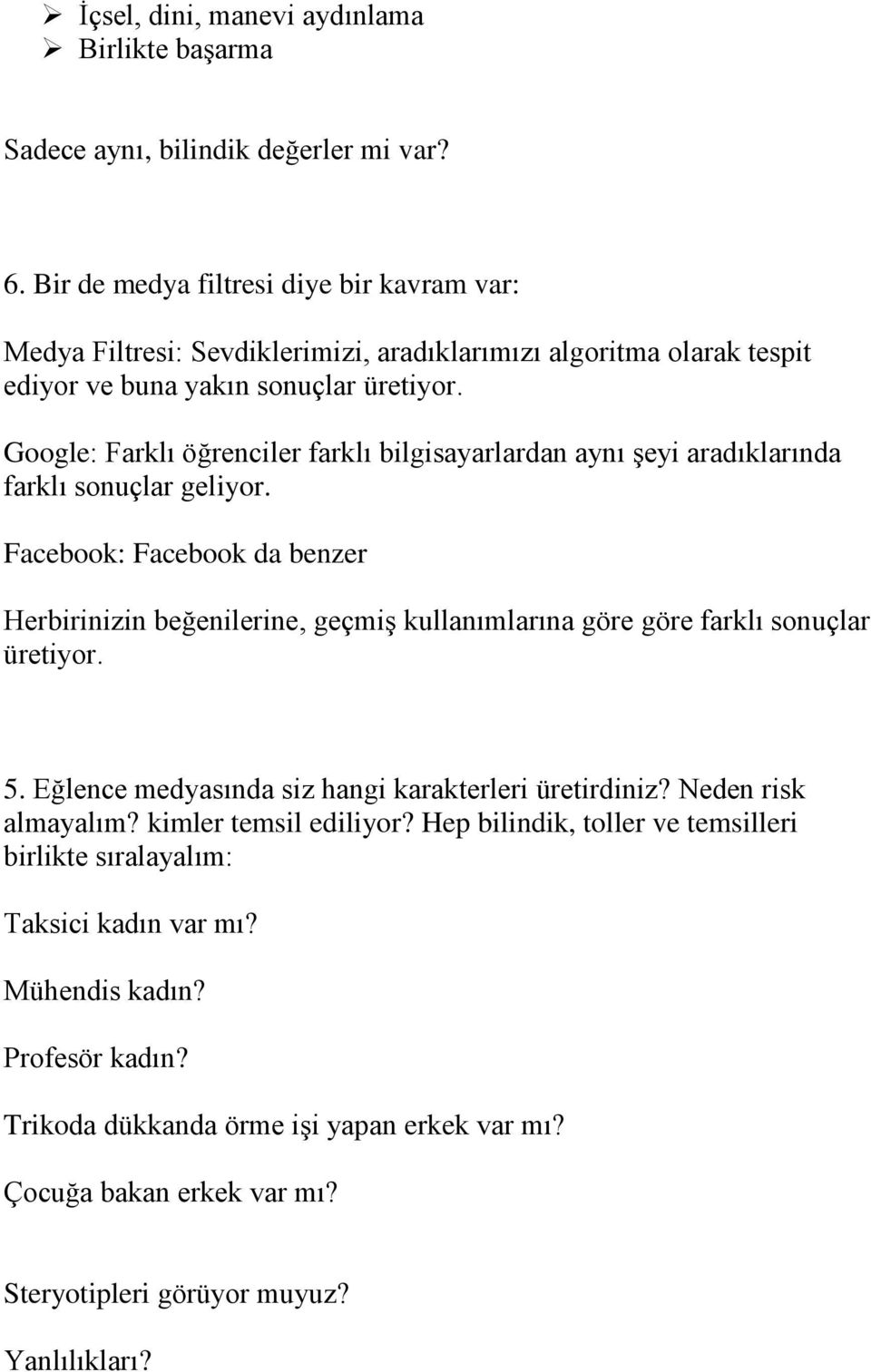 Google: Farklı öğrenciler farklı bilgisayarlardan aynı şeyi aradıklarında farklı sonuçlar geliyor.