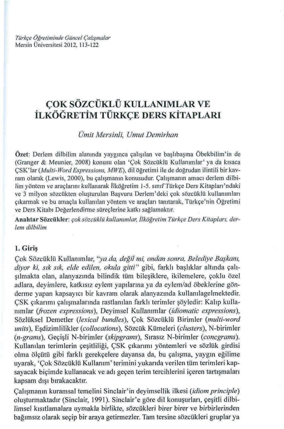 kavram olarak (Lewis, 2000), bu çalışmanın konusudur. Çalı şmanın amacı derlem dilbilim yöntem ve araçlarını kullanarak İlköğretim 1-5.