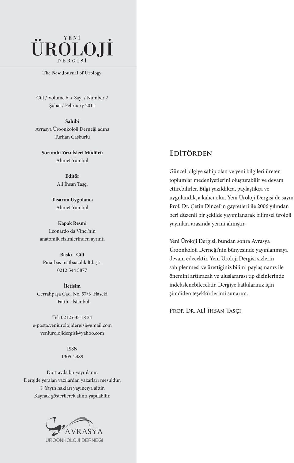 0212 544 5877 İletişim Cerrahpaşa Cad. No. 57/3 Haseki Fatih - İstanbul Tel: 0212 635 18 24 e-posta:yeniurolojidergisi@gmail.com yeniurolojidergisi@yahoo.