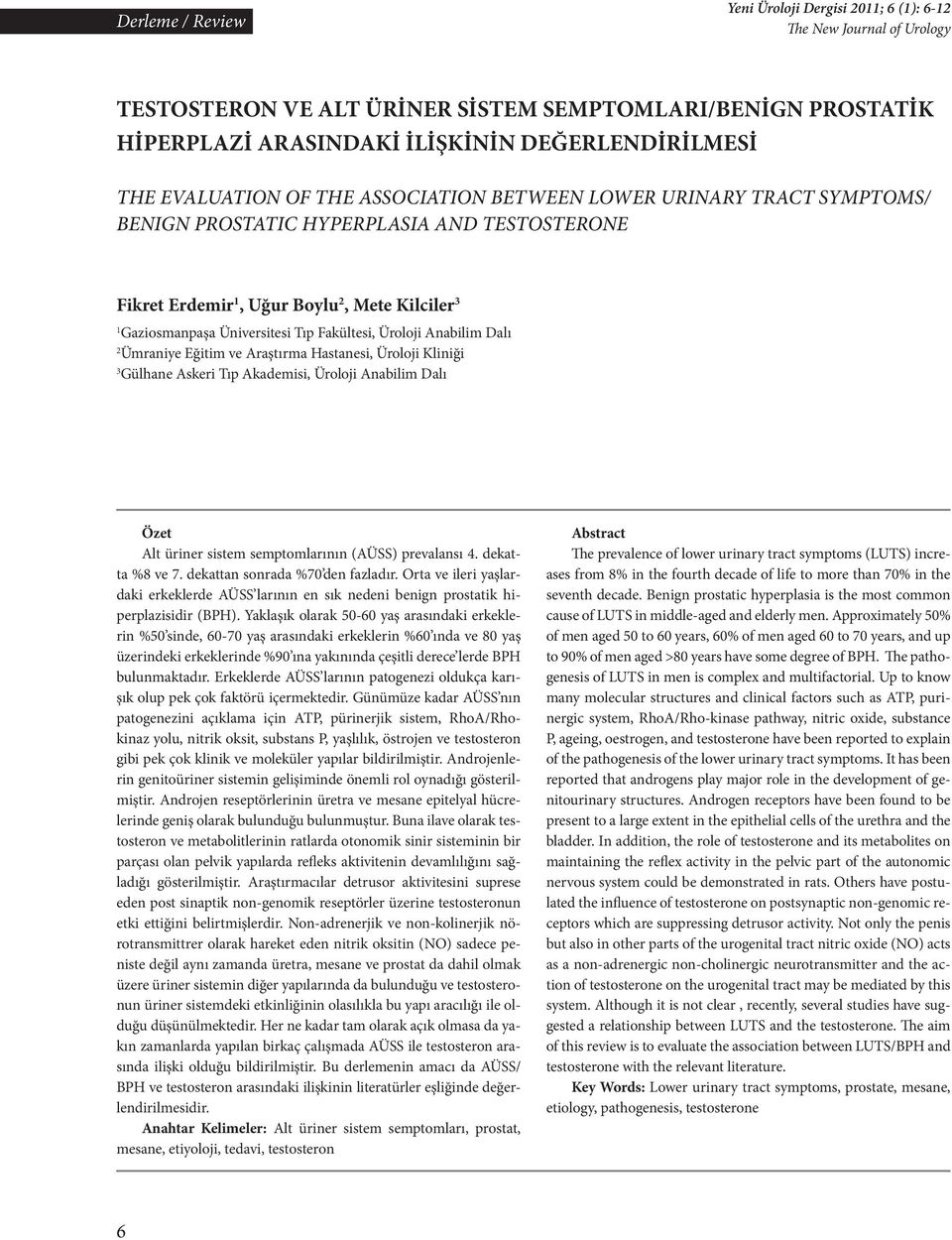 Fakültesi, Üroloji Anabilim Dalı 2 Ümraniye Eğitim ve Araştırma Hastanesi, Üroloji Kliniği 3 Gülhane Askeri Tıp Akademisi, Üroloji Anabilim Dalı Özet Alt üriner sistem semptomlarının (AÜSS)