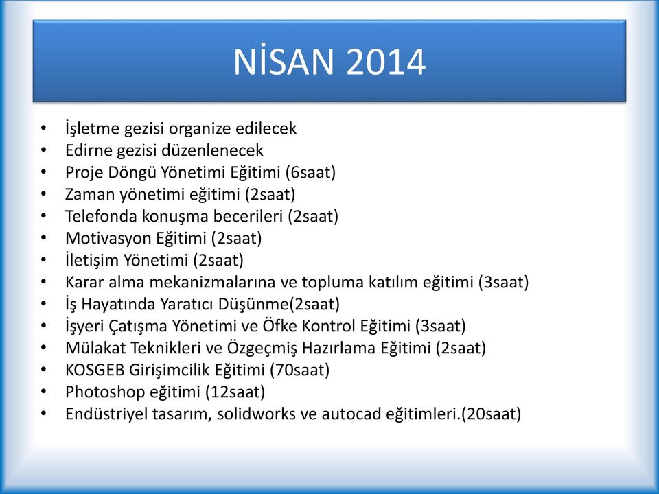 eğitimi (3saat) İş Hayatında Yaratıcı Düşünme(2saat) İşyeri Çatışma Yönetimi ve Öfke Kontrol Eğitimi (3saat) Mülakat Teknikleri ve Özgeçmiş