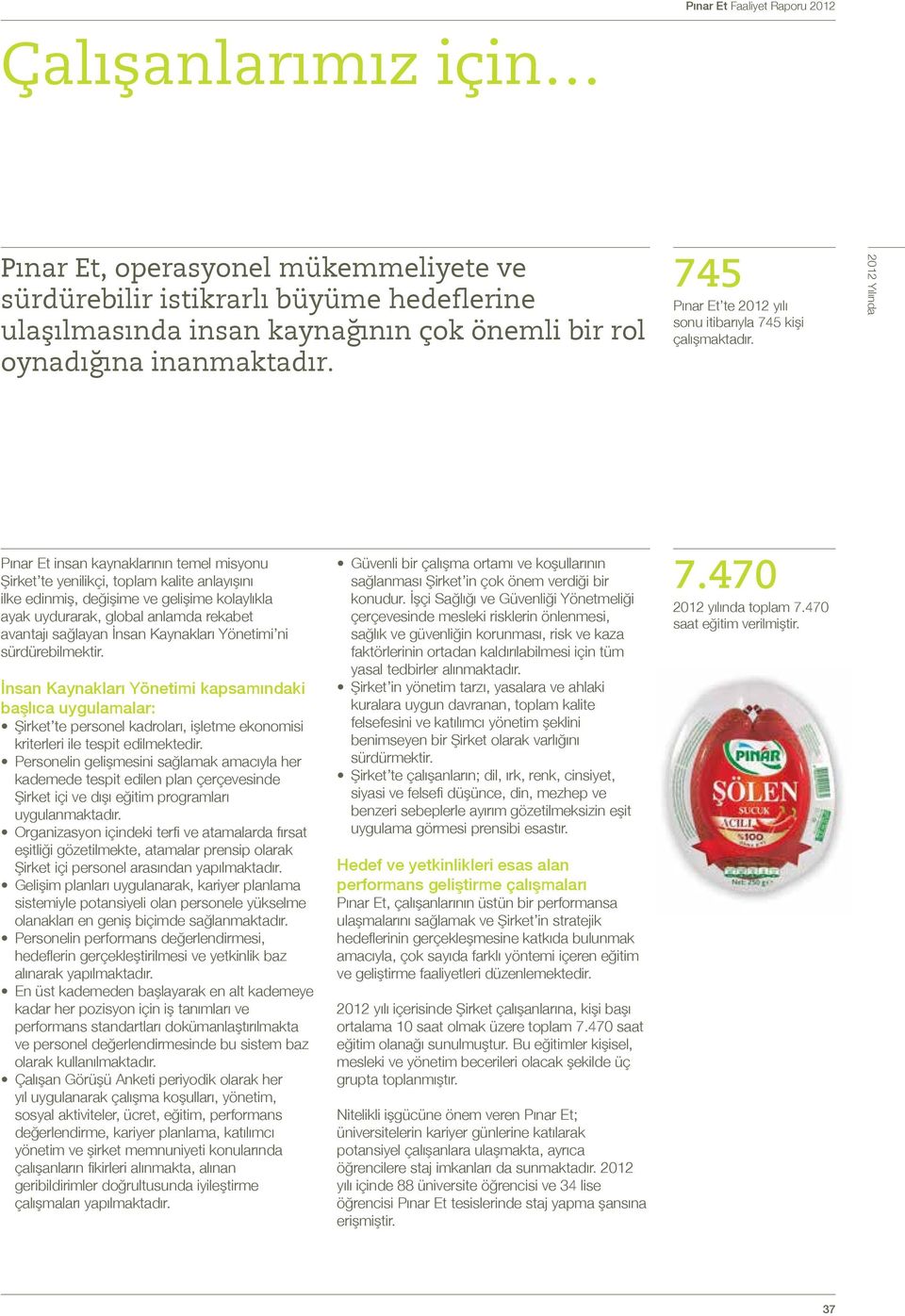 2012 Yılında Pınar Et insan kaynaklarının temel misyonu Şirket te yenilikçi, toplam kalite anlayışını ilke edinmiş, değişime ve gelişime kolaylıkla ayak uydurarak, global anlamda rekabet avantajı