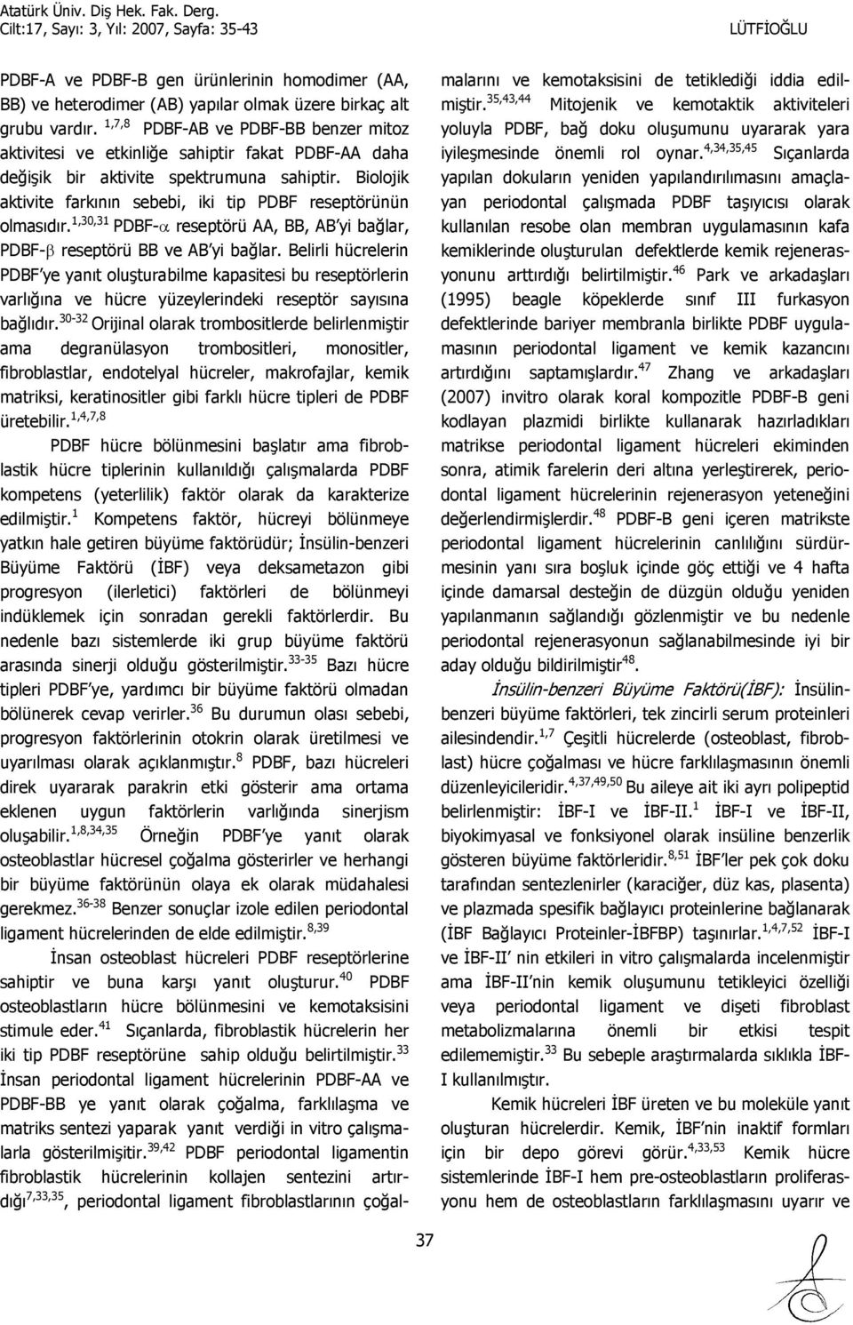 1,30,31 PDBF- reseptörü AA, BB, AB yi ba1lar, PDBF- reseptörü BB ve AB yi ba1lar.