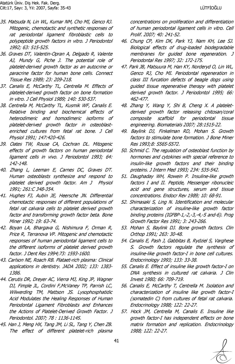 The potential role of platelet-derived growth factor as an autocrine or paracrine factor for human bone cells. Connect Tissue Res 1989; 23: 209-218. 37. Canalis E, McCarthy TL, Centrella M.