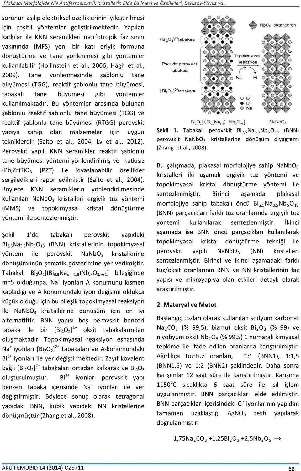 , 2006; Hagh et al., 2009). Tane yönlenmesinde şablonlu tane büyümesi (TGG), reaktif şablonlu tane büyümesi, tabakalı tane büyümesi gibi yöntemler kullanılmaktadır.