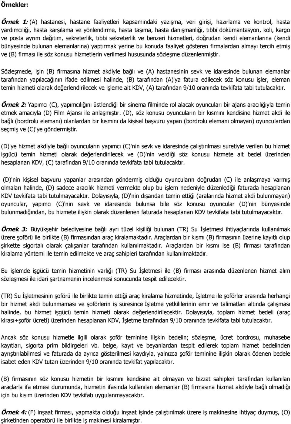 konuda faaliyet gösteren firmalardan almayı tercih etmiş ve (B) firması ile söz konusu hizmetlerin verilmesi hususunda sözleşme düzenlenmiştir.