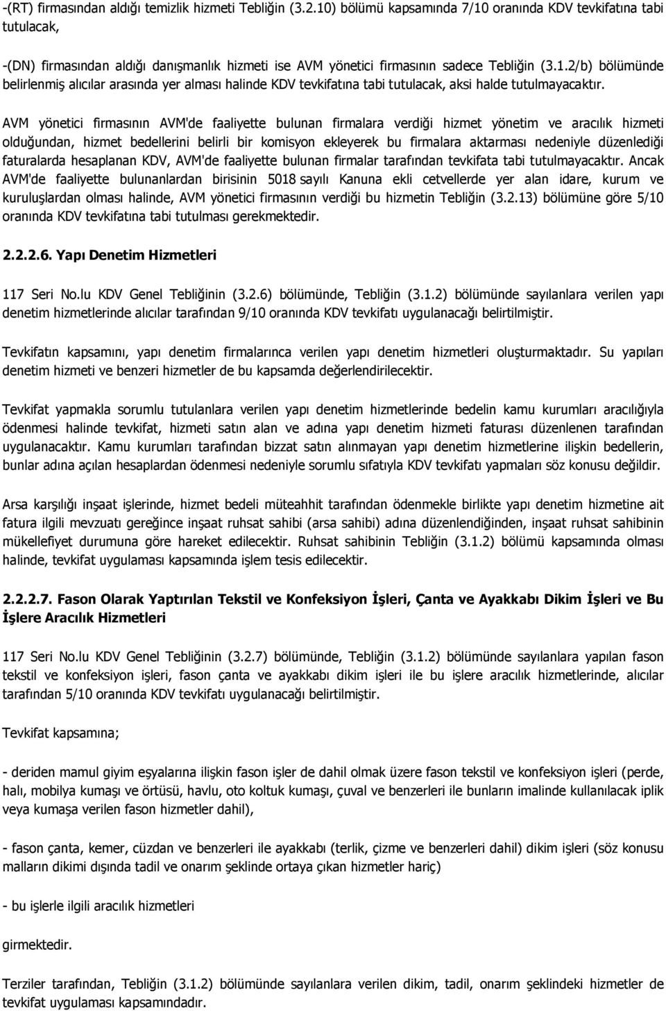 AVM yönetici firmasının AVM'de faaliyette bulunan firmalara verdiği hizmet yönetim ve aracılık hizmeti olduğundan, hizmet bedellerini belirli bir komisyon ekleyerek bu firmalara aktarması nedeniyle