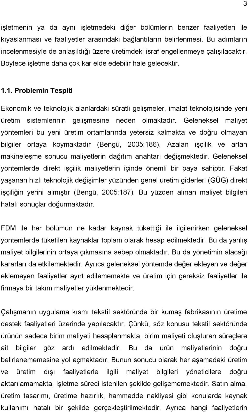 1. Problemin Tespiti Ekonomik ve teknolojik alanlardaki süratli gelişmeler, imalat teknolojisinde yeni üretim sistemlerinin gelişmesine neden olmaktadır.