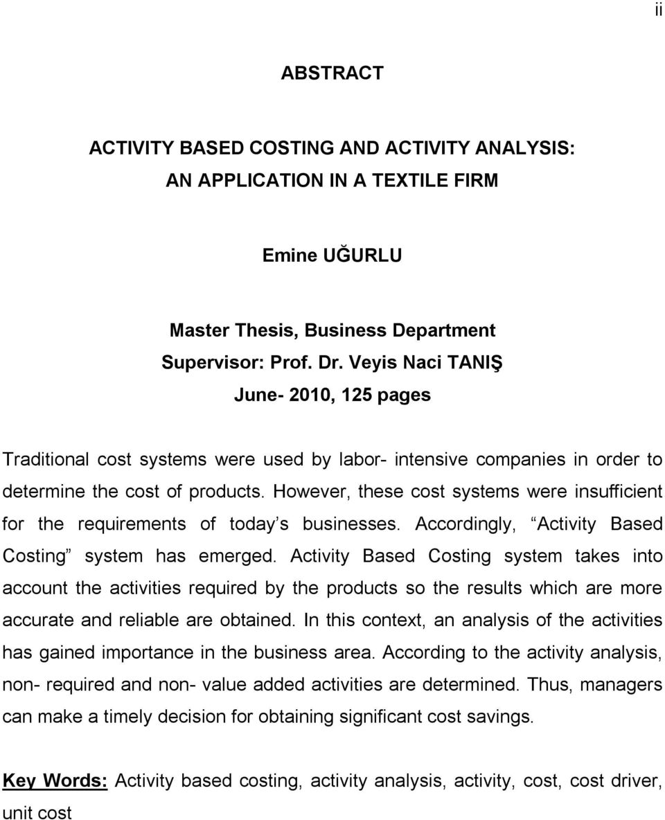 However, these cost systems were insufficient for the requirements of today s businesses. Accordingly, Activity Based Costing system has emerged.