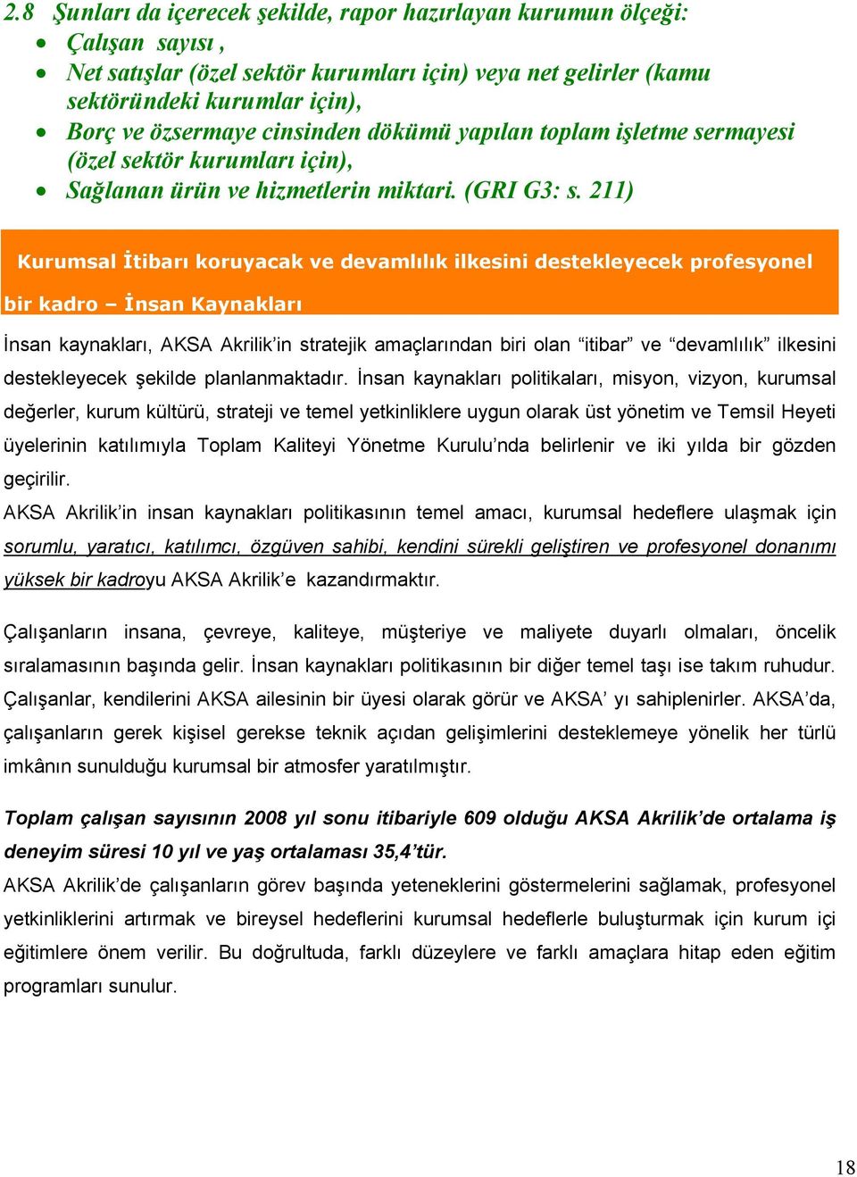 211) Kurumsal İtibarı koruyacak ve devamlılık ilkesini destekleyecek profesyonel bir kadro İnsan Kaynakları İnsan kaynakları, AKSA Akrilik in stratejik amaçlarından biri olan itibar ve devamlılık